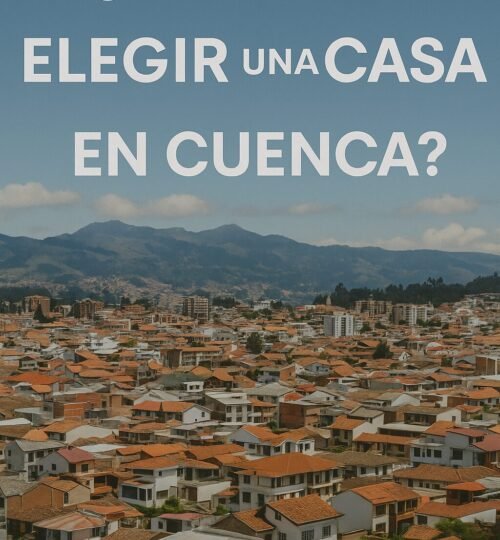 ¿Por Qué Elegir una Inmobiliaria en Cuenca